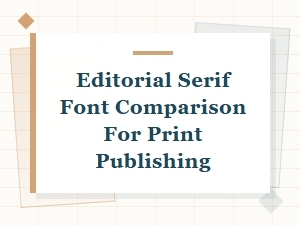 Comparing Editorial Serif Fonts for Print Body Text
