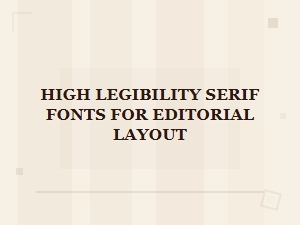 High Legibility Classic Serif Fonts for Editorial Layout