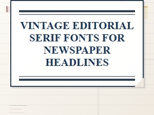 Vintage Editorial Serif Fonts for Newspaper Headlines