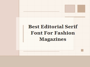 The Best Editorial Serif Font for Fashion Magazines
