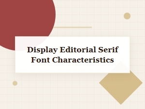 Characteristics of Display Editorial Serif Fonts