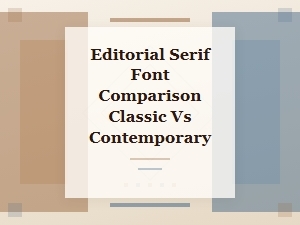 Comparing Classic and Contemporary Editorial Serif Fonts