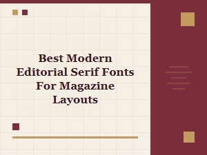 Top Modern Editorial Serif Fonts for Magazine Layouts