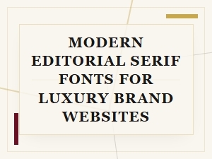 Why Modern Editorial Serifs Work for Luxury Brands