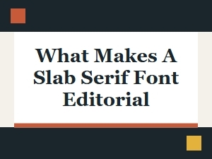 What Makes a Slab Serif Font Editorial